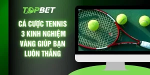 Cá Cược Tennis - 3 Kinh Nghiệm Vàng Giúp Bạn Luôn Thắng