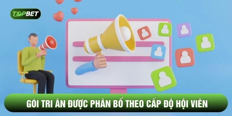 Gói tri ân được phân bổ theo cấp độ hội viên