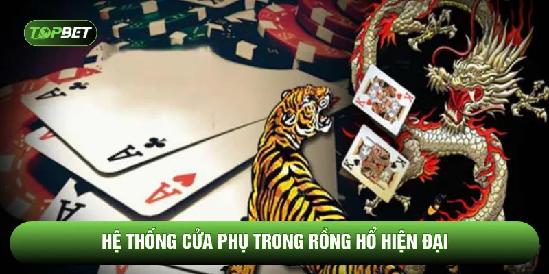 Hệ thống cửa phụ trong rồng hổ hiện đại