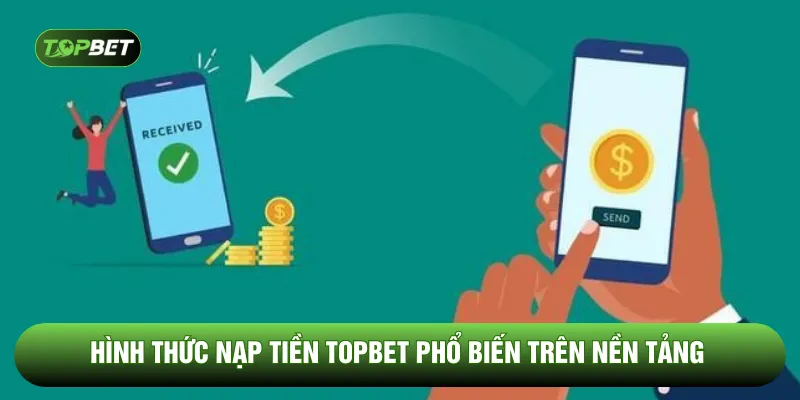 Hình thức nạp tiền TOPBET phổ biến trên nền tảng