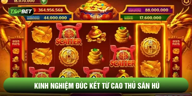 Kinh nghiệm đúc kết từ cao thủ săn hũ