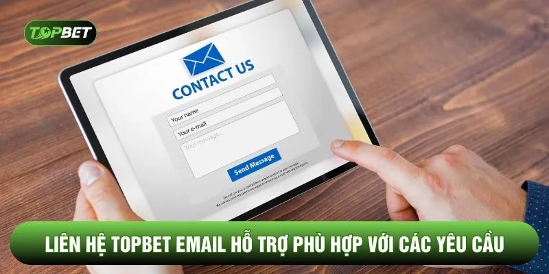 Liên hệ TOPBET email hỗ trợ phù hợp với các yêu cầu