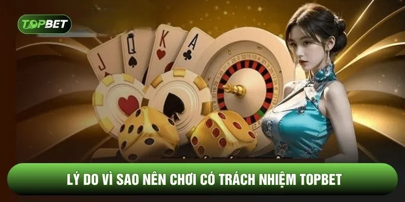 Lý do vì sao nên chơi có trách nhiệm TOPBET