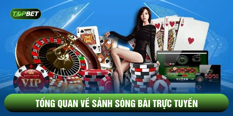 Tổng quan về sảnh sòng bài trực tuyến