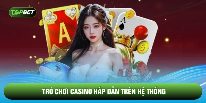 Trò chơi casino hấp dẫn trên hệ thống