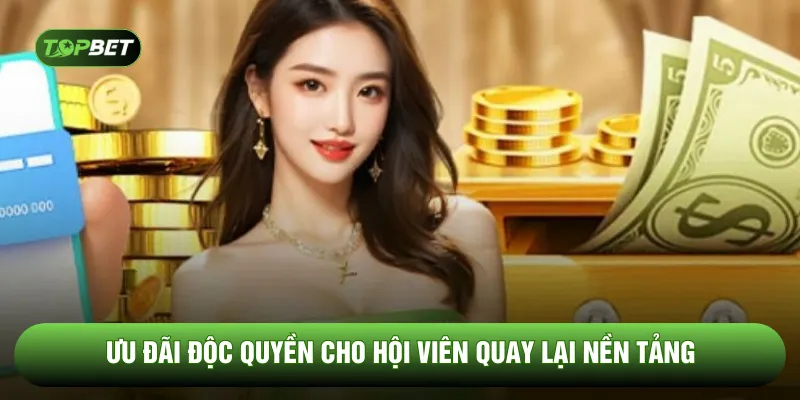 Ưu đãi độc quyền cho hội viên quay lại nền tảng